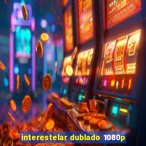 interestelar dublado 1080p